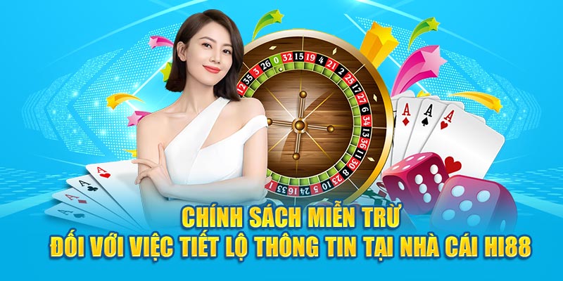 Chính sách miễn trừ đối với việc tiết lộ thông tin tại nhà cái Hi88